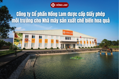 Hồng Lam được cấp Giấy phép môi trường cho Nhà máy chế biến hoa quả tại KCN Quang Minh mở rộng